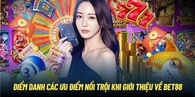 Điểm danh các ưu điểm vượt trội khi giới thiệu về nền tảng Bet88