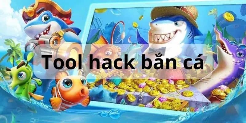 Tool hack bắn cá giúp người chơi thắng lớn