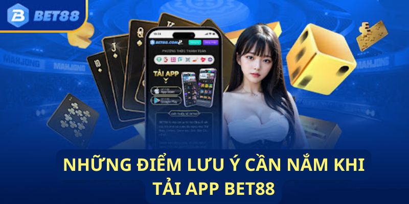 Các chú ý cần biết khi tải app BET để có trải nghiệm suôn sẻ